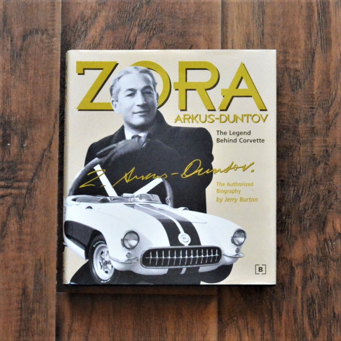 Zora Arkus-Duntov The Legend Behind Corvette Authorized Biography 2002